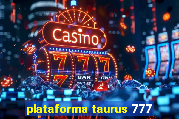 plataforma taurus 777